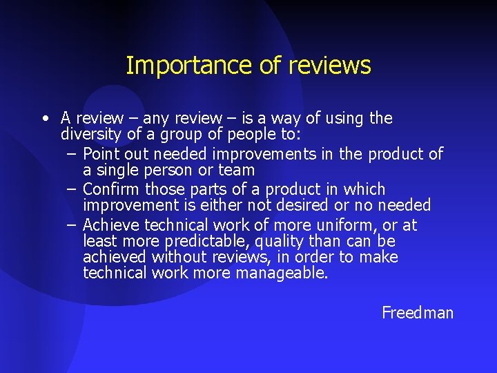 Importance of reviews • A review – any review – is a way of