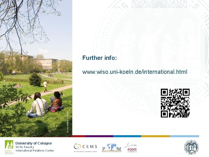 Further info: www. wiso. uni-koeln. de/international. html University of Cologne Wi. So Faculty International