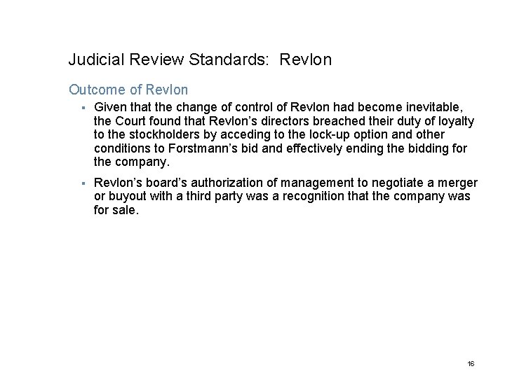 Judicial Review Standards: Revlon Outcome of Revlon § Given that the change of control