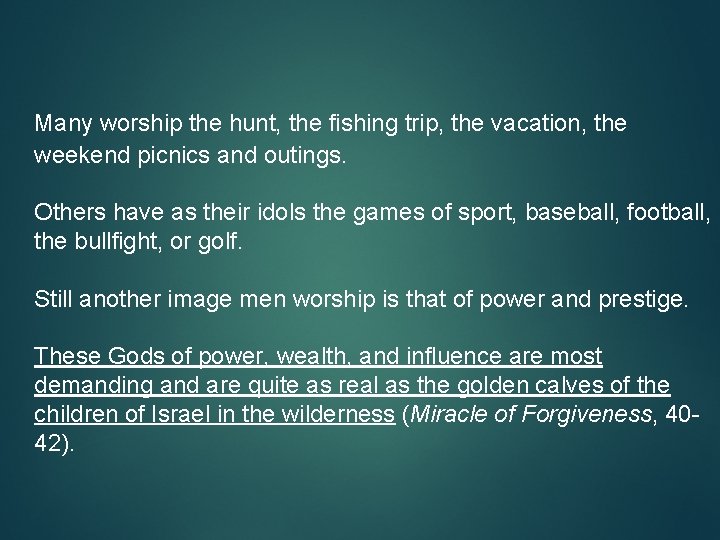 Many worship the hunt, the fishing trip, the vacation, the weekend picnics and outings.