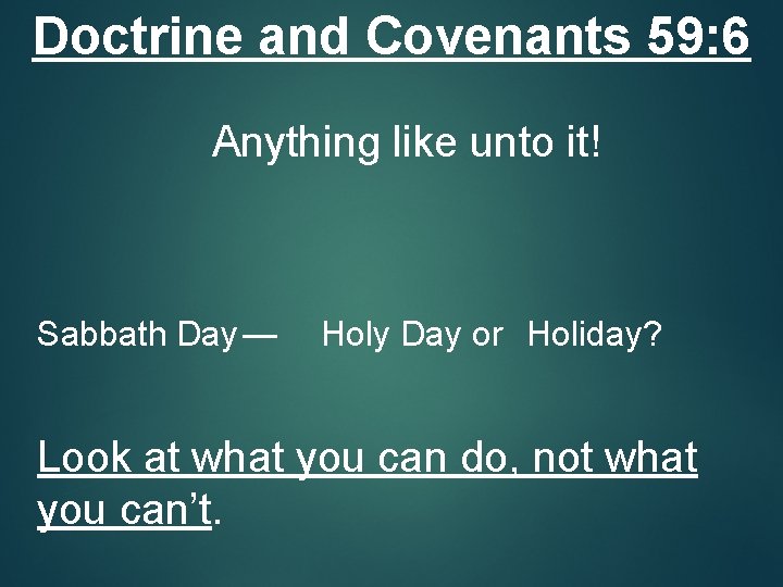 Doctrine and Covenants 59: 6 Anything like unto it! Sabbath Day — Holy Day