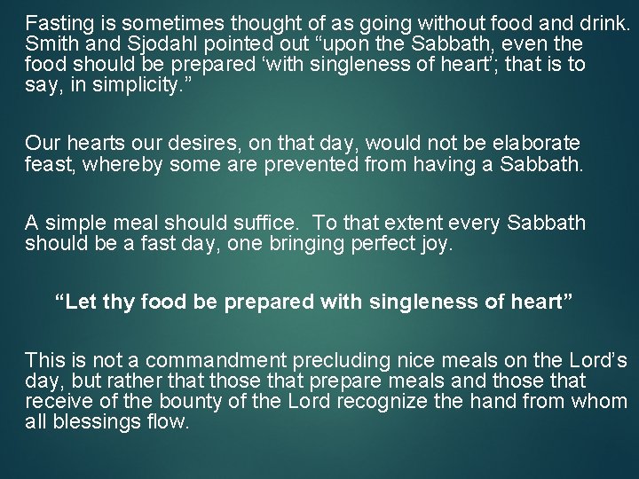 Fasting is sometimes thought of as going without food and drink. Smith and Sjodahl