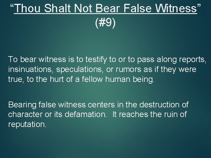 “Thou Shalt Not Bear False Witness” (#9) To bear witness is to testify to