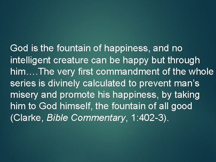 God is the fountain of happiness, and no intelligent creature can be happy but