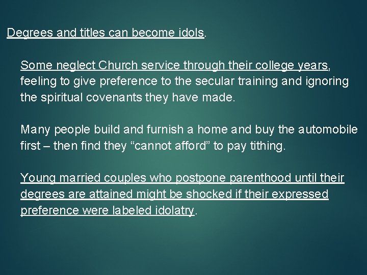 Degrees and titles can become idols. Some neglect Church service through their college years,