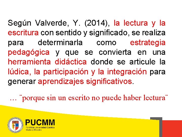 Según Valverde, Y. (2014), la lectura y la escritura con sentido y significado, se