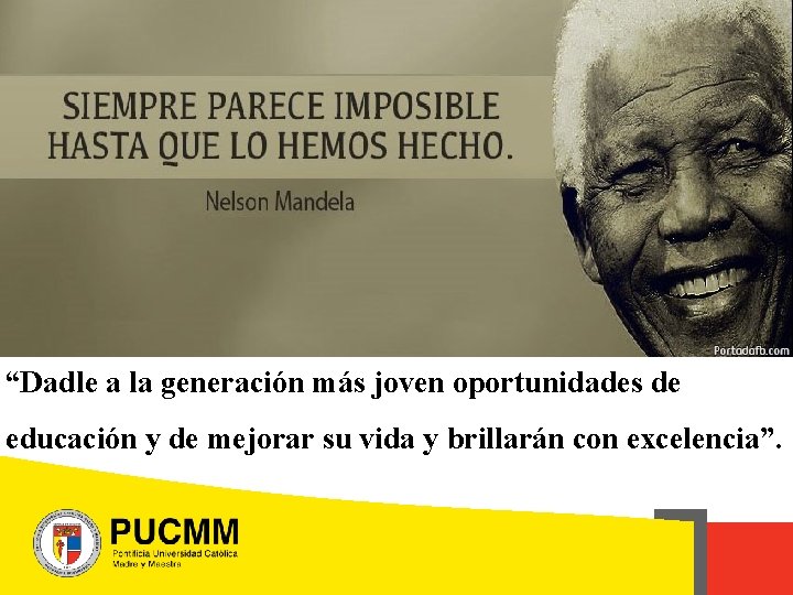 “Dadle a la generación más joven oportunidades de educación y de mejorar su vida