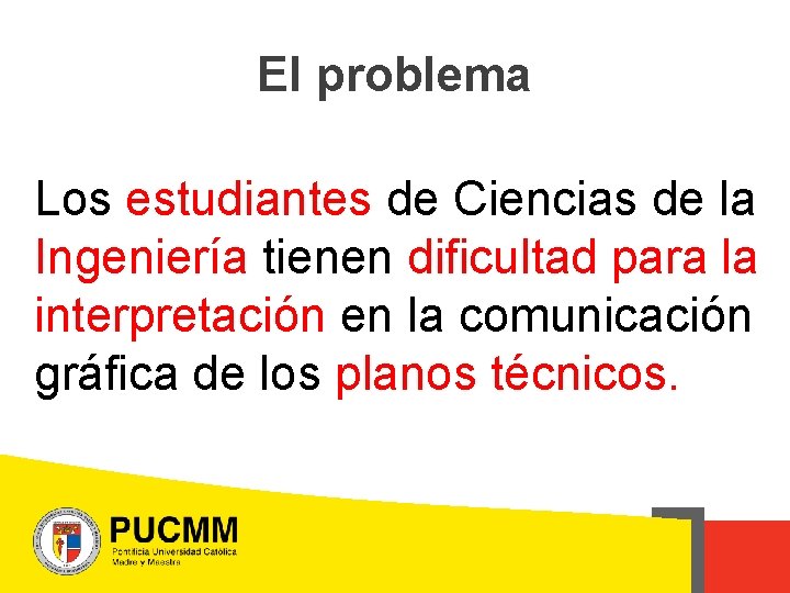 El problema Los estudiantes de Ciencias de la Ingeniería tienen dificultad para la interpretación