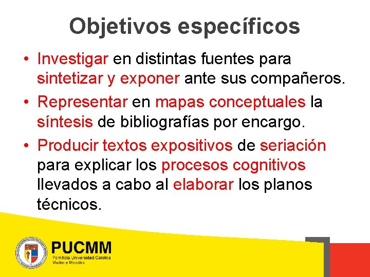 Objetivos específicos • Investigar en distintas fuentes para sintetizar y exponer ante sus compañeros.