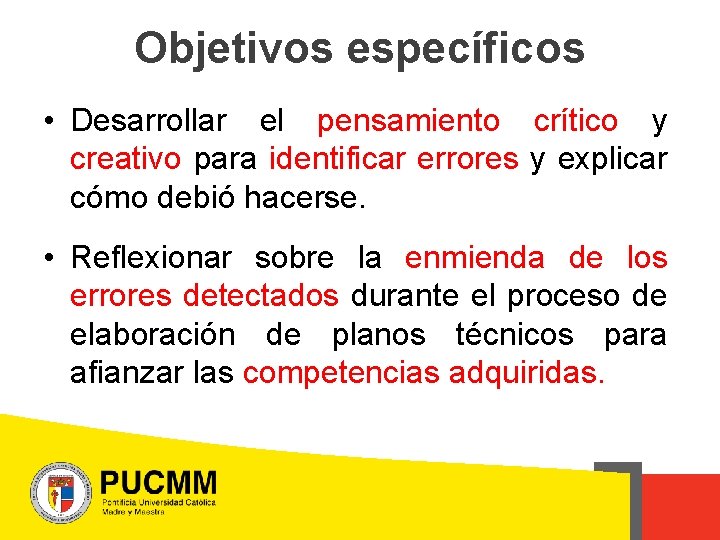 Objetivos específicos • Desarrollar el pensamiento crítico y creativo para identificar errores y explicar