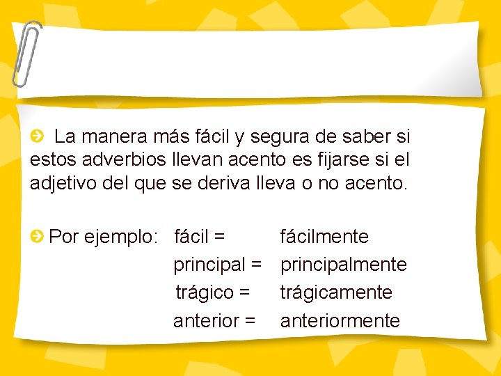 La manera más fácil y segura de saber si estos adverbios llevan acento es