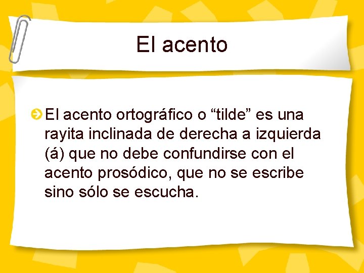 El acento ortográfico o “tilde” es una rayita inclinada de derecha a izquierda (á)