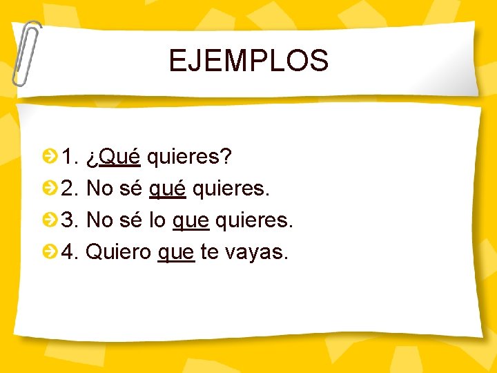 EJEMPLOS 1. ¿Qué quieres? 2. No sé quieres. 3. No sé lo que quieres.