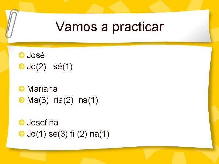 Vamos a practicar José Jo(2) sé(1) Mariana Ma(3) ria(2) na(1) Josefina Jo(1) se(3) fi