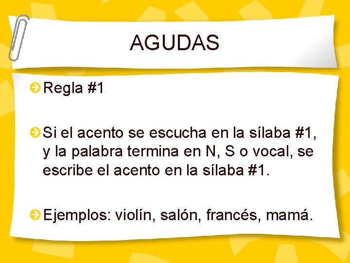 AGUDAS Regla #1 Si el acento se escucha en la sílaba #1, y la