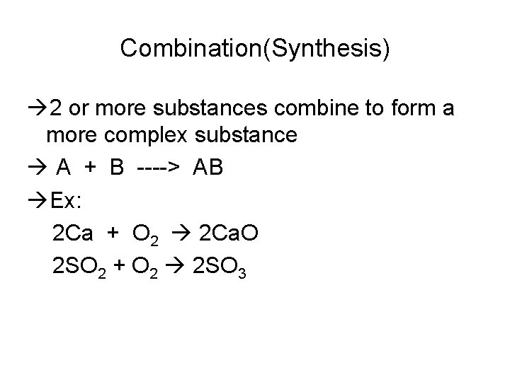 Combination(Synthesis) 2 or more substances combine to form a more complex substance A +