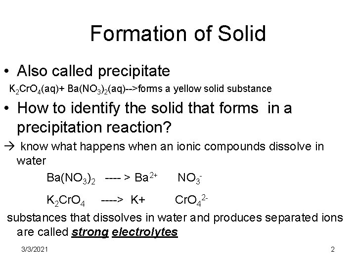 Formation of Solid • Also called precipitate K 2 Cr. O 4(aq)+ Ba(NO 3)2(aq)-->forms