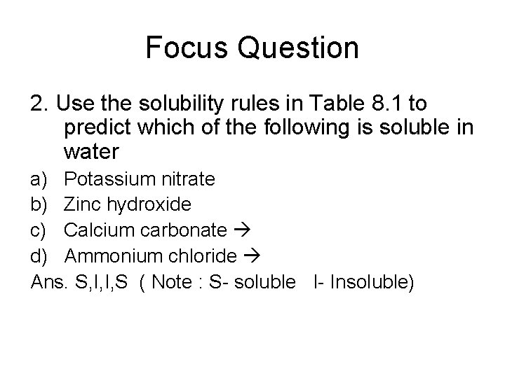 Focus Question 2. Use the solubility rules in Table 8. 1 to predict which