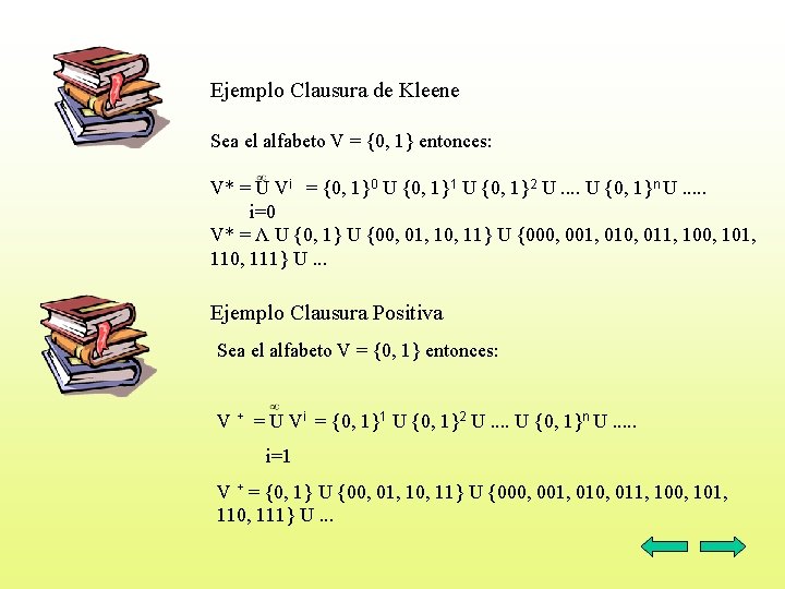 Ejemplo Clausura de Kleene Sea el alfabeto V = {0, 1} entonces: V* =