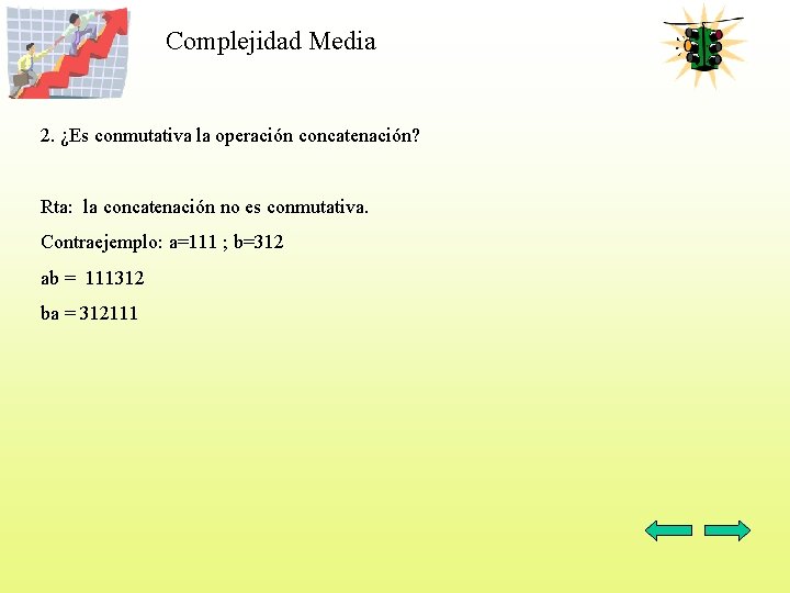 Complejidad Media 2. ¿Es conmutativa la operación concatenación? Rta: la concatenación no es conmutativa.