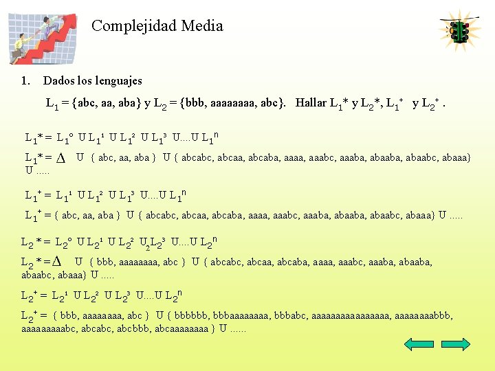 Complejidad Media 1. Dados lenguajes L 1 = {abc, aa, aba} y L 2