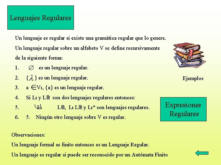 Lenguajes Regulares Un lenguaje es regular si existe una gramática regular que lo genere.