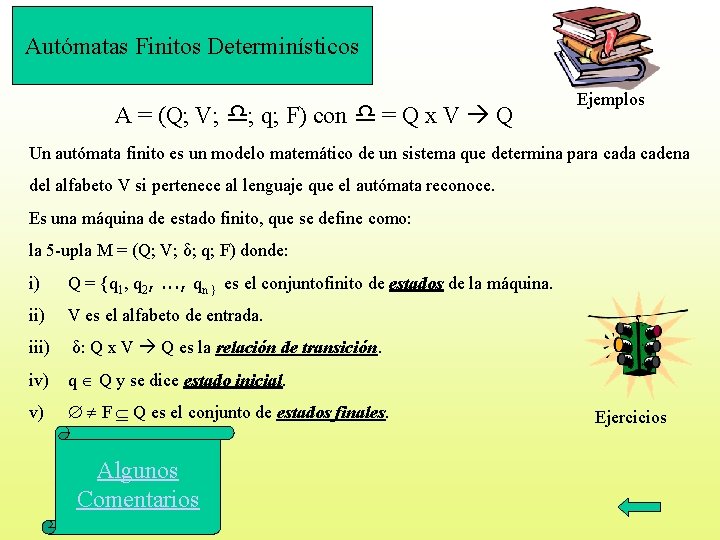 Autómatas Finitos Determinísticos A = (Q; V; ; q; F) con = Q x