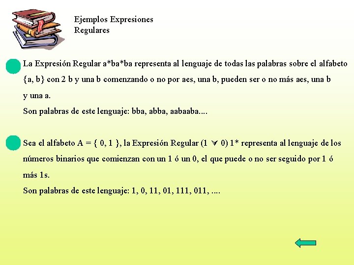 Ejemplos Expresiones Regulares La Expresión Regular a*ba*ba representa al lenguaje de todas las palabras
