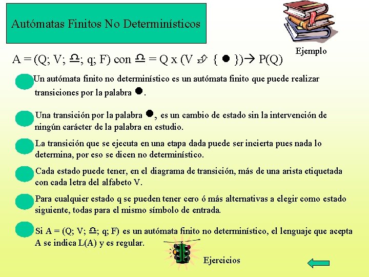 Autómatas Finitos No Determinísticos A = (Q; V; ; q; F) con = Q