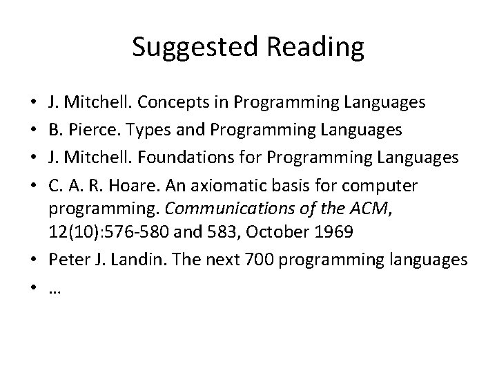 Suggested Reading J. Mitchell. Concepts in Programming Languages B. Pierce. Types and Programming Languages