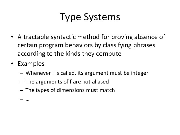 Type Systems • A tractable syntactic method for proving absence of certain program behaviors