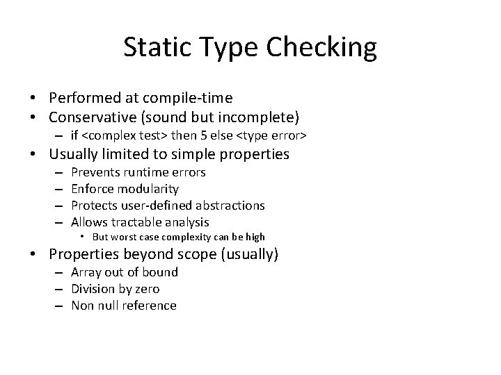 Static Type Checking • Performed at compile-time • Conservative (sound but incomplete) – if