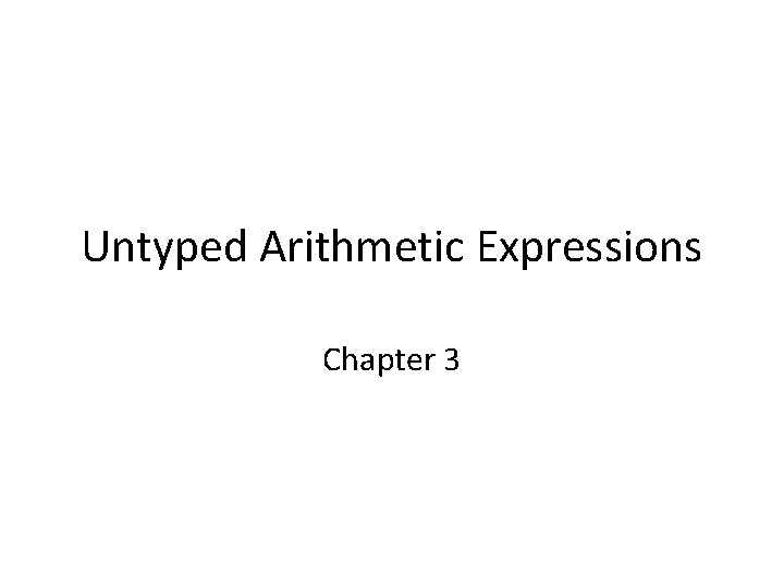 Untyped Arithmetic Expressions Chapter 3 