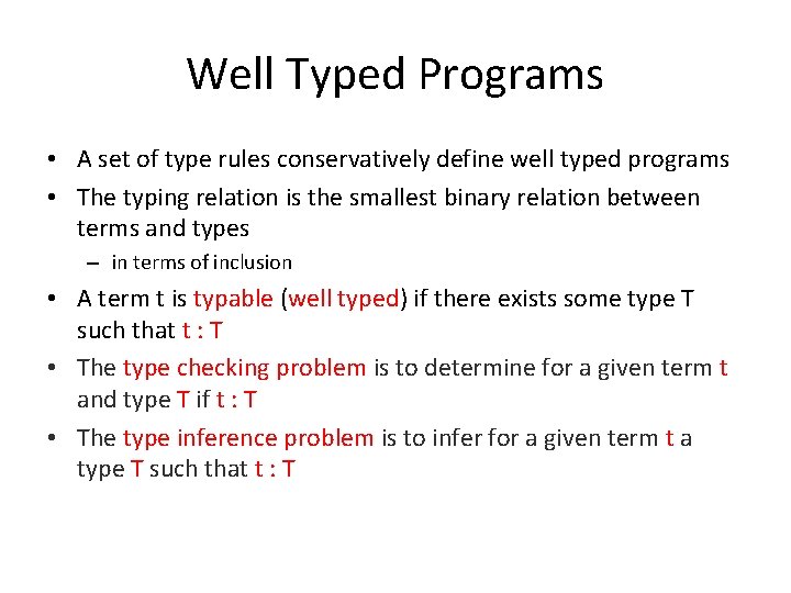 Well Typed Programs • A set of type rules conservatively define well typed programs