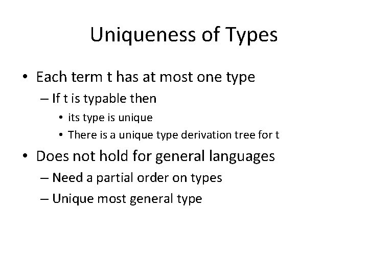 Uniqueness of Types • Each term t has at most one type – If