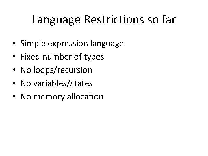 Language Restrictions so far • • • Simple expression language Fixed number of types