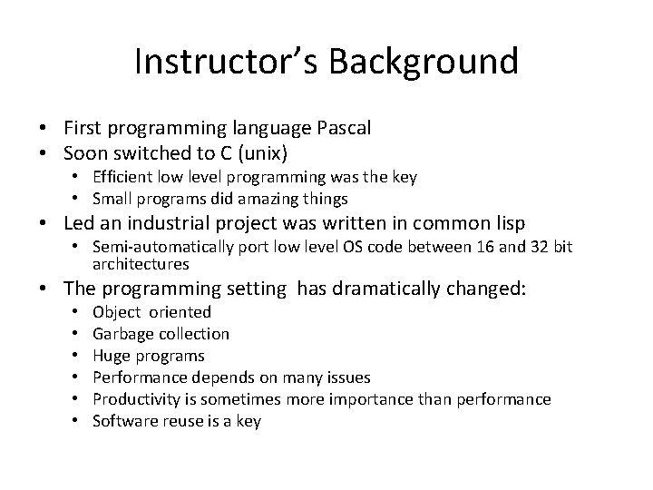 Instructor’s Background • First programming language Pascal • Soon switched to C (unix) •