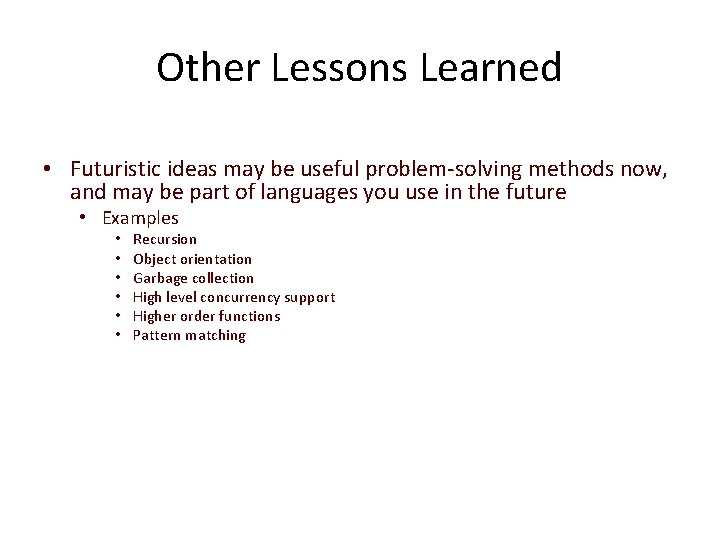 Other Lessons Learned • Futuristic ideas may be useful problem-solving methods now, and may