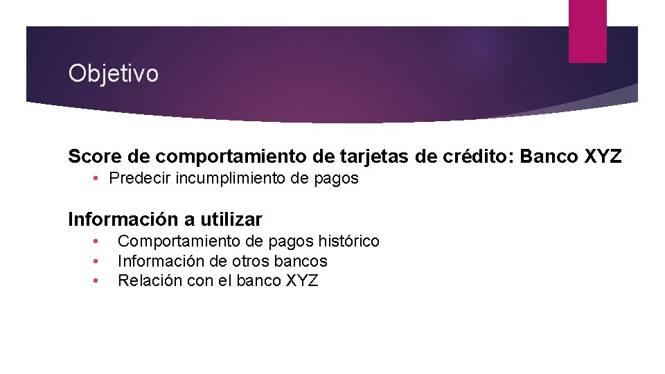 Objetivo Score de comportamiento de tarjetas de crédito: Banco XYZ • Predecir incumplimiento de Objetivo Score de comportamiento de tarjetas de crédito: Banco XYZ • Predecir incumplimiento de