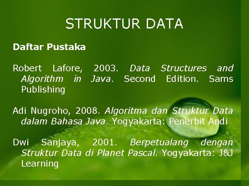 STRUKTUR DATA Daftar Pustaka Robert Lafore, 2003. Data Structures and Algorithm in Java. Second