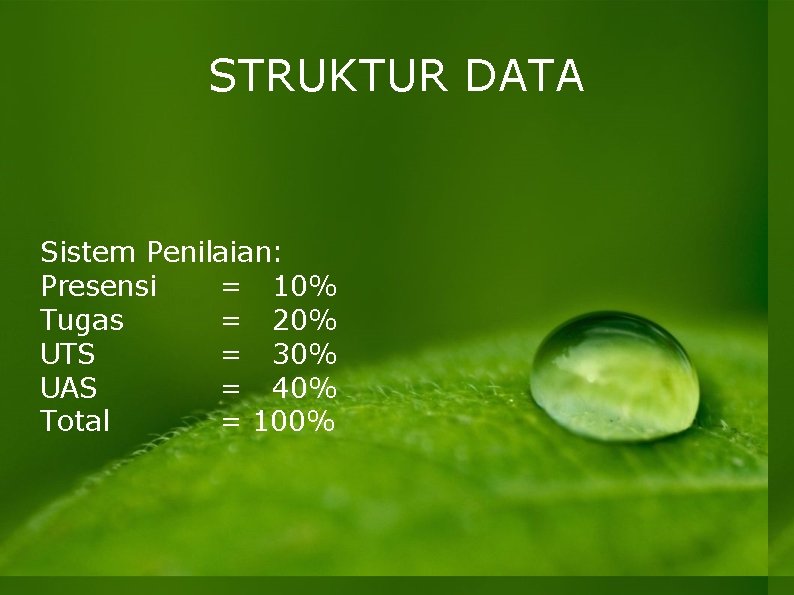 STRUKTUR DATA Sistem Penilaian: Presensi = 10% Tugas = 20% UTS = 30% UAS