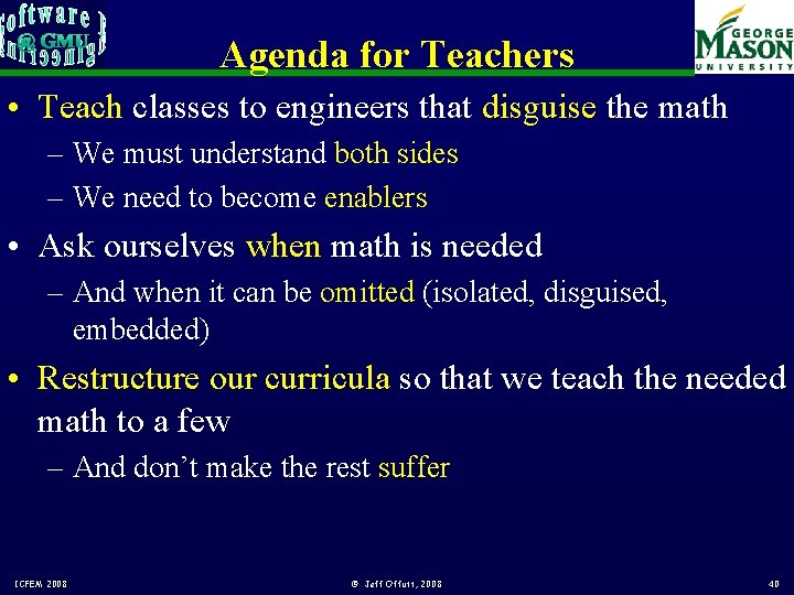 Agenda for Teachers • Teach classes to engineers that disguise the math – We