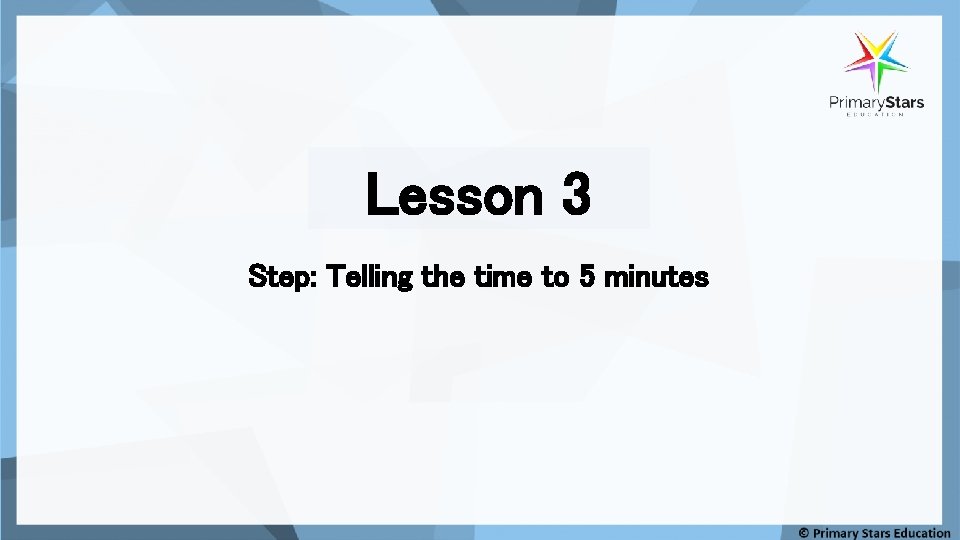 Lesson 3 Step: Telling the time to 5 minutes 