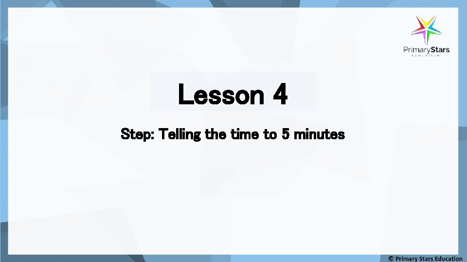Lesson 4 Step: Telling the time to 5 minutes 