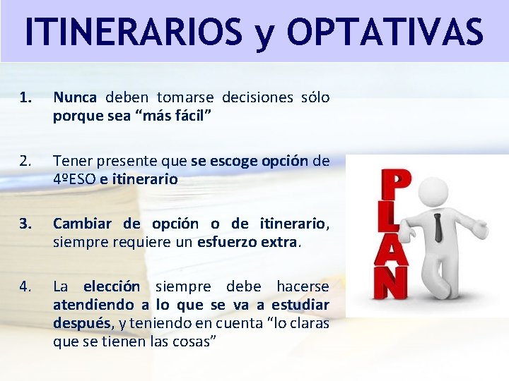 ITINERARIOS y OPTATIVAS 1. Nunca deben tomarse decisiones sólo porque sea “más fácil” 2. ITINERARIOS y OPTATIVAS 1. Nunca deben tomarse decisiones sólo porque sea “más fácil” 2.