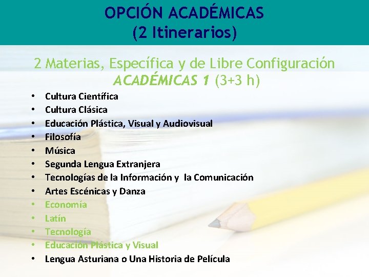 OPCIÓN ACADÉMICAS (2 Itinerarios) 2 Materias, Específica y de Libre Configuración ACADÉMICAS 1 (3+3 OPCIÓN ACADÉMICAS (2 Itinerarios) 2 Materias, Específica y de Libre Configuración ACADÉMICAS 1 (3+3