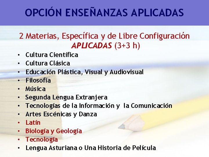 OPCIÓN ENSEÑANZAS APLICADAS 2 Materias, Específica y de Libre Configuración APLICADAS (3+3 h) • OPCIÓN ENSEÑANZAS APLICADAS 2 Materias, Específica y de Libre Configuración APLICADAS (3+3 h) •