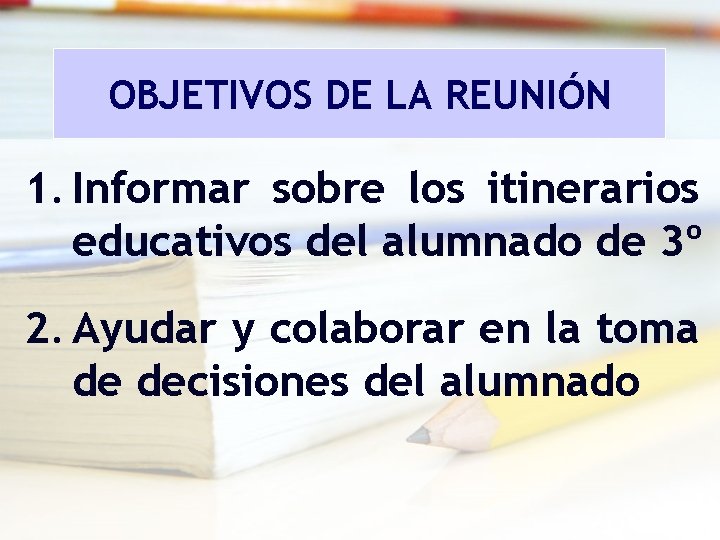 OBJETIVOS DE LA REUNIÓN 1. Informar sobre los itinerarios educativos del alumnado de 3º OBJETIVOS DE LA REUNIÓN 1. Informar sobre los itinerarios educativos del alumnado de 3º