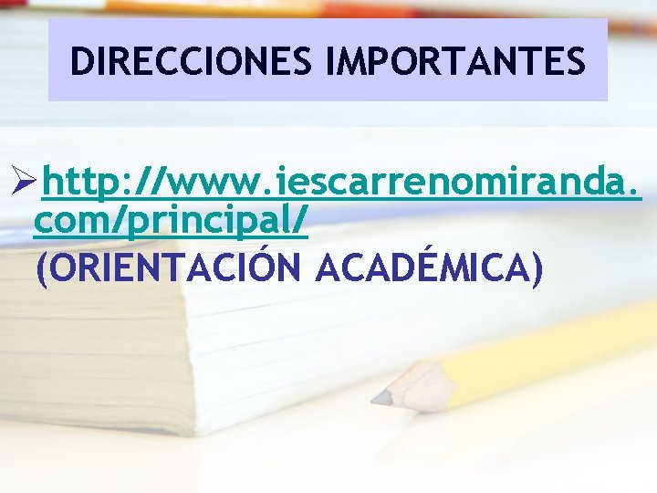 DIRECCIONES IMPORTANTES Øhttp: //www. iescarrenomiranda. com/principal/ (ORIENTACIÓN ACADÉMICA) DIRECCIONES IMPORTANTES Øhttp: //www. iescarrenomiranda. com/principal/ (ORIENTACIÓN ACADÉMICA)