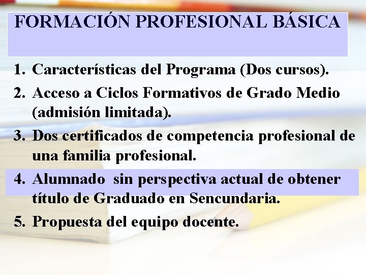 FORMACIÓN PROFESIONAL BÁSICA 1. Características del Programa (Dos cursos). 2. Acceso a Ciclos Formativos FORMACIÓN PROFESIONAL BÁSICA 1. Características del Programa (Dos cursos). 2. Acceso a Ciclos Formativos